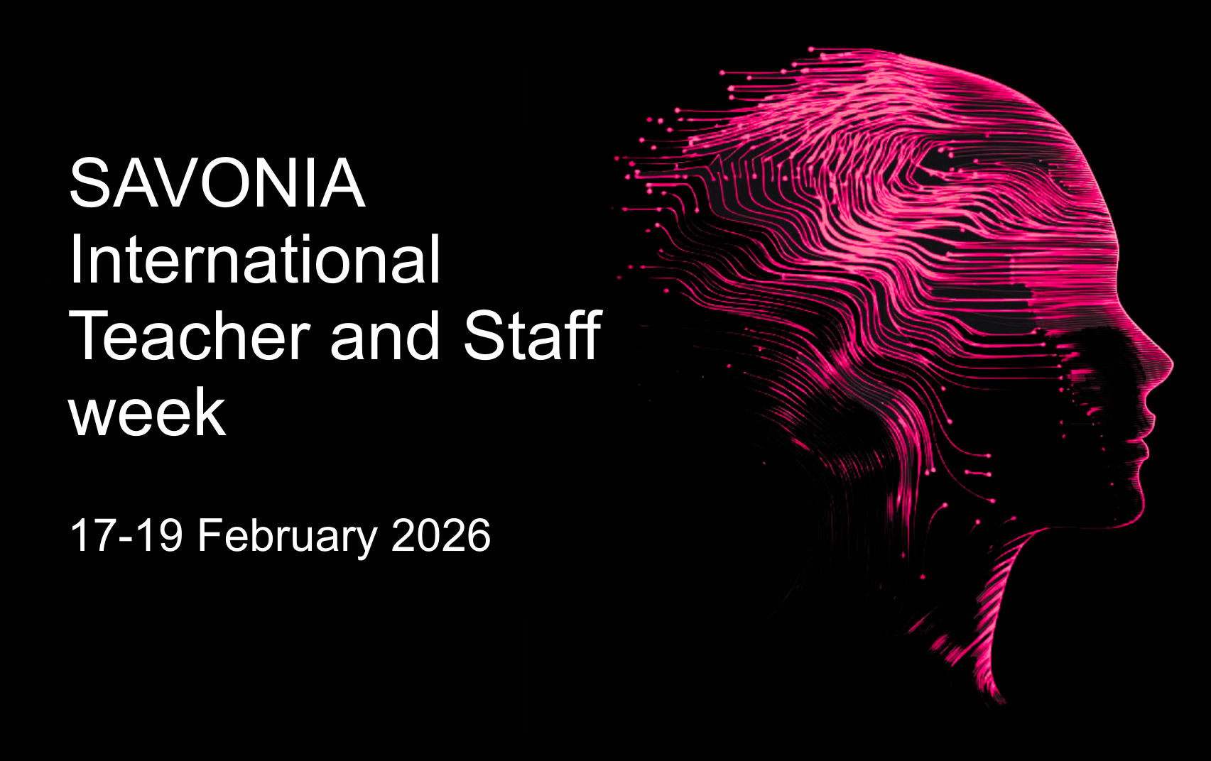 Promotional image with text for SAVONIA international teacher and staff week, 17-19 February 2026 and digital human profile made of neon-pink circuit lines, representing innovation and future-focused higher education.