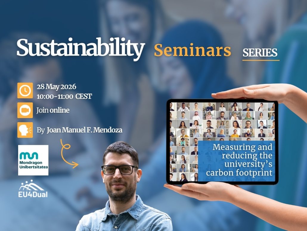 EU4DUAL Sustainability Seminar “Measuring and reducing the university’s carbon footprint”, featuring Joan Manuel F. Mendoza from Mondragon University. The online session will take place on 28 May 2026, from 10:00 to 11:00 CET, and will focus on strategies to assess and reduce emissions from university campus operations.