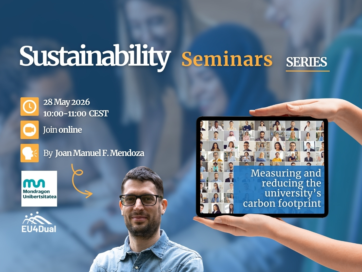 EU4DUAL Sustainability Seminar “Measuring and reducing the university’s carbon footprint”, featuring Joan Manuel F. Mendoza from Mondragon University. The online session will take place on 28 May 2026, from 10:00 to 11:00 CET, and will focus on strategies to assess and reduce emissions from university campus operations.